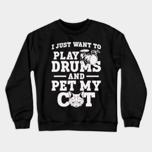 I Just Want To Play Drums And Pet My Cat Crewneck Sweatshirt